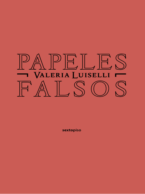 Title details for Papeles falsos by Valeria Luiselli - Available